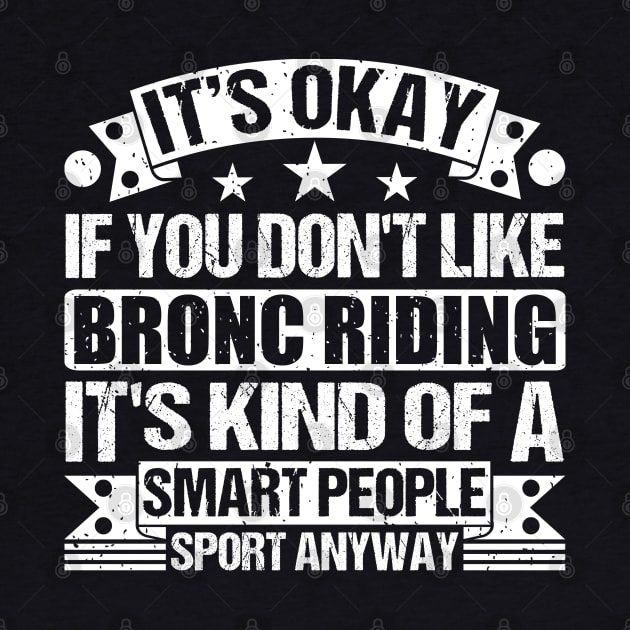 It's Okay If You Don't Like Bronc Riding It's Kind Of A Smart People Sports Anyway Bronc Riding Lover by Benzii-shop 